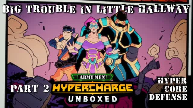 Hypercharge: Unboxed - Big Trouble in Little Hallway (Part 2)