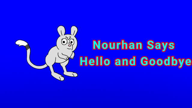 Nourhan Says Hello and Goodbye