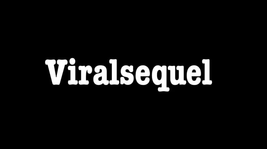 Viralsequel edit (a tear ran down my leg)