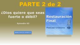 ¿Dios quiere que seas fuerte o débil? (N° 63)  | parte 2 de 2