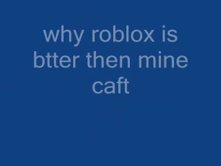why roblox btter then mine caft