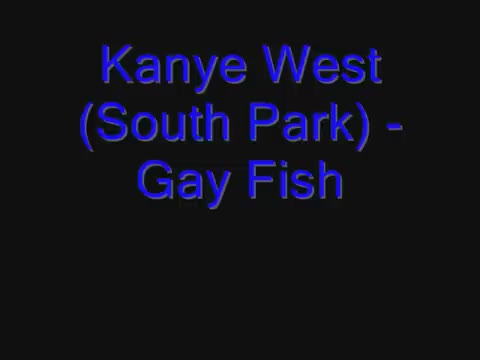 Kanye West (South Park) - Gay Fish - Full Song