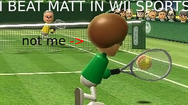 i beat matt in wii sports!!!